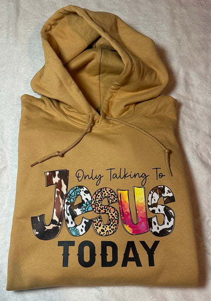 Only talking to Jesus today hoodie