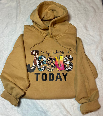 Only talking to Jesus today hoodie